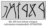 Kb. 500 éves felirat a bögözi református templomból: ATYAISTEN