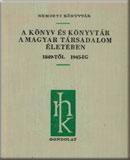 A könyv és könyvtár a magyar társadalom életében 1849-től 1945-ig