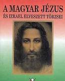 A magyar Jézus és Izrael elveszett törzsei