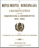 A méter-mérték behozatalára és a mértékhitelesitésre vonatkozó törvények és rendeletek, 1874-1883