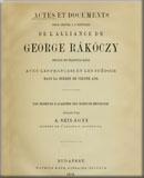 Actes et documents pour servir a l&apos;histoire de l&apos;alliance de George Rákóczy prince de Transylvanie avec les Français et les Suédois dans la guerre de trente ans