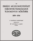 Az Erdélyi Múzeum-Egyesület háromnegyedszázados tudományos működése, 1859-1934