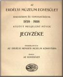 Az Erdélyi Múzeum Egyesület kiadásában és támogatásával 1859-1908 között megjelent művek jegyzéke