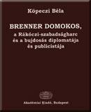 Brenner Domokos, a Rákóczi-szabadságharc és a bujdosás diplomatája és publicistája