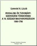 Irodalom- és tudományszervezési törekvések a 18. századi Magyarországon, 1690-1790