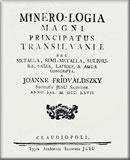 Minero-logia magni principatus Transilvaniae seu metalia, semi-metalia, sulphura, salia, lapides et aque conscripta