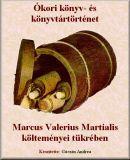 Ókori könyv- és könyvtártörténet Marcus Valerius Martialis költeményei tükrében