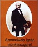 Semmelweis Ignác munkásságáról