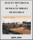 Száz év műtárgyai a Munkácsy Mihály Múzeumban, 1899-1999