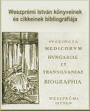 Weszprémi István (1723-1799) orvos, lexikonográfus könyveinek és cikkeinek bibliográfiája
