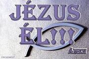 „JÉZUS ÉL”… Gondolataim Húsvét Első Napján 2016 - ban